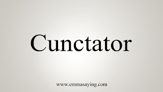 How To Say Cunctator [upl. by Garret]