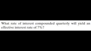 compounded quarterly will yield an effective interest rate of 7 [upl. by Talbot]