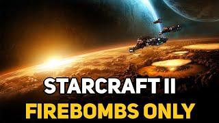 Can You Beat STARCRAFT 2 With Only Firebombs [upl. by Woods]