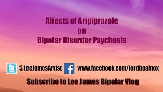 Affects of Aripiprazole on Bipolar Disorder Psychosis [upl. by Ayela63]