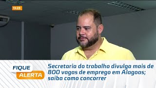 Secretaria do trabalho divulga mais de 800 vagas de emprego em Alagoas saiba como concorrer [upl. by Adnohryt162]