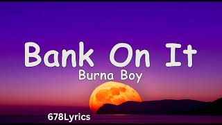 Burna Boy  Bank On It Lyrics [upl. by Metts579]