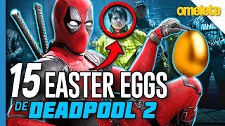 15 EASTER EGGS DE DEADPOOL 2  Omelista [upl. by Henryetta346]