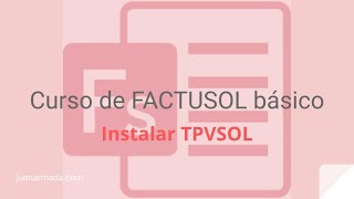 Curso FACTUSOL básico 31 Enlaza FACTUSOL con TPVSOL Instalación TPVSOL  Juan Armada [upl. by Meredithe760]