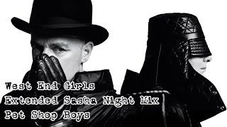 West End Girls  Extended Sasha Night Mix  Pet Shop Boys [upl. by Parrisch78]