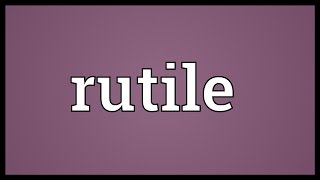 Rutile Meaning [upl. by Garfield669]