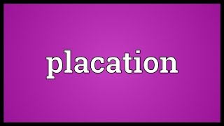 Placation Meaning [upl. by Drahsar]