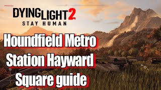 Dying Light 2 Houndfield Metro Station Hayward Square guide [upl. by Aiekam222]