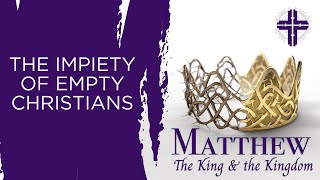 Matthew 54 “The Impiety of Empty Christians” Matthew 123842  Rob Cosby [upl. by Kampmann]