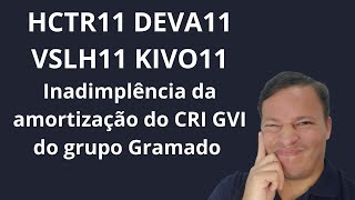 HCTR11 DEVA11 KIVO11  CRI GVI do grupo gramado Park não paga amortização em Dezembro [upl. by Garceau]