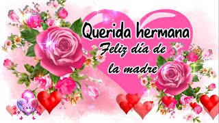 Feliz Día De Las Madres para mi Hermana Mensaje Bello Para El Dia De La Madre Te Lo Dedico Para Ti [upl. by Baseler]