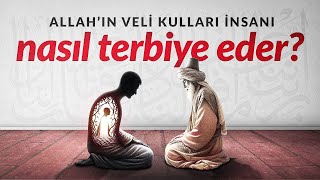 Allahın Veli Kulları İnsanı Nasıl Terbiye Eder [upl. by Peregrine]