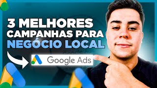 3 MELHORES CAMPANHAS PARA NEGÓCIOS LOCAIS NO GOOGLE ADS [upl. by Aicelet]