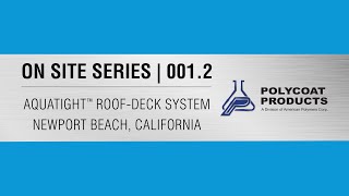 AquaTight RoofDeck Waterproofing System  Part 2  Polycoat Products [upl. by Aitsirt]