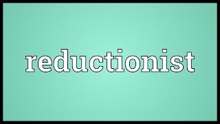 Reductionist Meaning [upl. by Yllak576]