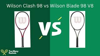 Wilson Clash 98 vs Wilson Blade 98 V8  Racket Comparison [upl. by Hplar]