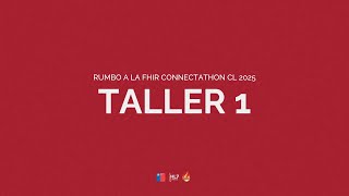 TALLER 1 RUMBO A LA FHIR CONNECTATHON CL 2025 [upl. by Arremat63]