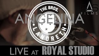 The Bros Landreth  Angelina Live From Royal Studio [upl. by Blayze848]