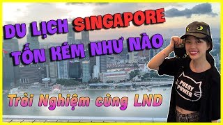 SINGAPORE CÓ ĐẮT ĐỎ NHƯ LỜI ĐỒN  TRẢI NGHIỆM SANG CHẢNH CÙNG LNĐ [upl. by Pfaff]