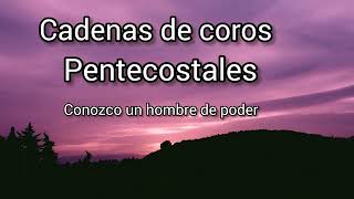 cadenas de coros Pentecostales conozco un hombre de poder alabanza [upl. by Aihtennek]