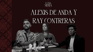 COSA SERIA T2 EP07  Alexis de Anda y Ray Contreras [upl. by Janessa291]