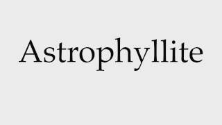 How to Pronounce Astrophyllite [upl. by Rosette506]