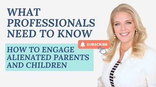 What Professionals Need to Know How to Engage Alienated Parents and Children [upl. by Aurthur]