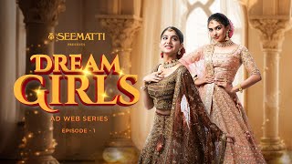 DREAM GIRLS  SEEMATTI  WEB SERIES  EPISODE 1 [upl. by Amata]