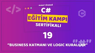 C Eğitim Kampı Ders 19  Business Katmanı ve Logic Kurallar [upl. by Hares183]