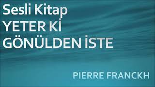 Sesli Kitap Yeter ki Gönülden İste Pierre Franckh Tek Part [upl. by Miksen615]