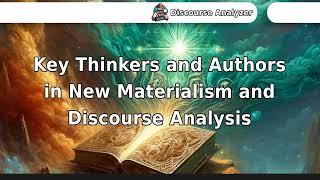 Key Thinkers and Authors in New Materialism and Discourse Analysis [upl. by Adler95]