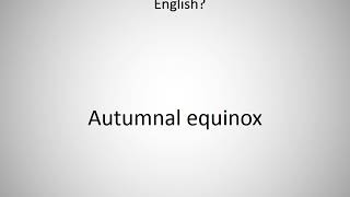 How to say Autumnal equinox in English [upl. by Inavoig591]