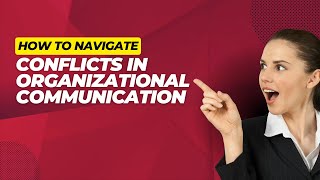 Communication Breakdowns Navigating Conflicts in Organizational Communication [upl. by Eniwtna313]