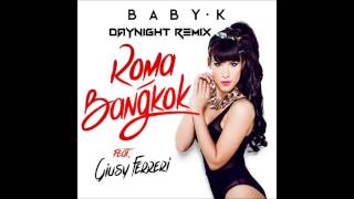 Baby K  RomaBangkok ft Giusy Ferreri DayNight Remix [upl. by Kingston]