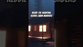 Inside The Haunting Keddie Cabin Murders What Really Happened [upl. by Campney563]