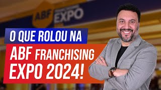 FUI À MAIOR FEIRA DE FRANQUIAS DO MUNDO ABF Franchising Expo 2024 [upl. by Gilder]