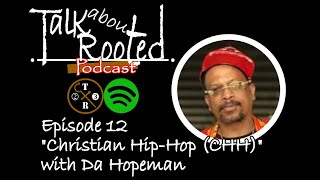 Christian HipHop CHH with Da Hopeman  Talk about Rooted Podcast Ep 12 [upl. by Appolonia]