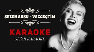 Sezen Aksu  Vazgeçtim  Gitar Karaoke [upl. by Demona796]