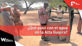 ¿Fracasó proyecto para llevar agua a la Alta Guajira  W Sin Carreta [upl. by Ylil]