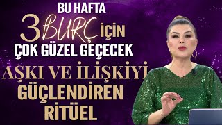 3 BURÇ İÇİN GÜZEL BİR HAFTA AŞKI VE İLİŞKİYİ GÜÇLENDİREN RİTÜEL [upl. by Oria]