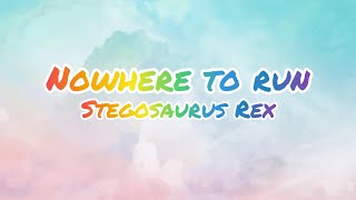 Nowhere To Run  Stegosaurus Rex [upl. by Carin]