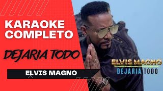 DEJARIA TODO  ELVIS MAGNO KARAOKE Y LETRA🎤🎤😃 [upl. by Enilaf]