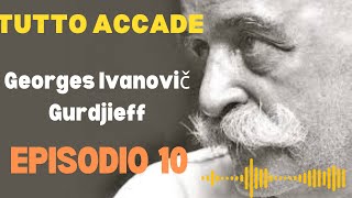 EPISODIO 10 Raccolta dei pensieri di George Ivanovic Gurdjieff Tutto accade [upl. by Gosselin650]