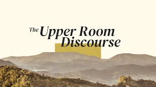 The Upper Room Discourse  Session 6 [upl. by Neemsay817]