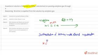 AssertionA solution of bromine in C Cl4 is decolorised on passing acetylene gas through it [upl. by Nonnah]