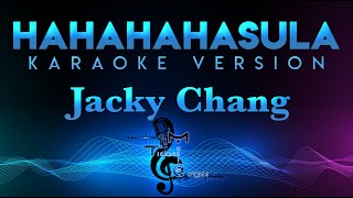 Jacky Chang  Hahahahasula KARAOKE [upl. by Aennil]