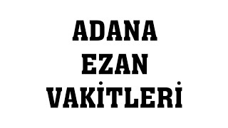 Adana Ezan Vakitleri  Namaz Saatleri [upl. by Nadnal]