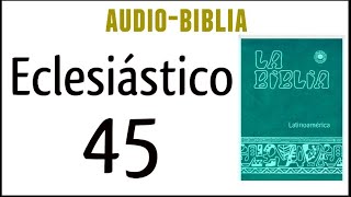 ECLESIÁSTICO SIRÁCIDES 45 BIBLIA CATÓLICA [upl. by Marucci910]