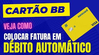 CARTÃO DE CRÉDITO BANCO DO BRASIL COMO COLOCAR A FATURA EM DÉBITO AUTOMÁTICO [upl. by Enimajneb181]