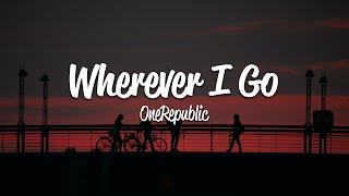 OneRepublic  Wherever I Go Lyrics [upl. by Yeltnarb]